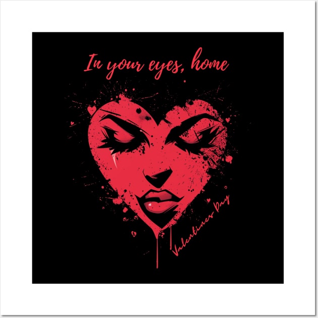 In your eyes, home. A Valentines Day Celebration Quote With Heart-Shaped Woman Wall Art by DivShot 